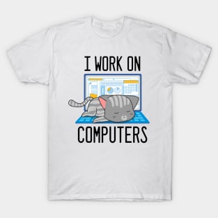 I Work On Computers - Funny Cat for Information Technology lovers T-Shirt